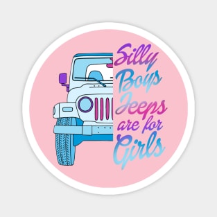 Silly Boys Jeeps Are For Girls Magnet